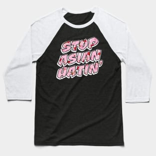 STOP ASIAN HATIN' Baseball T-Shirt